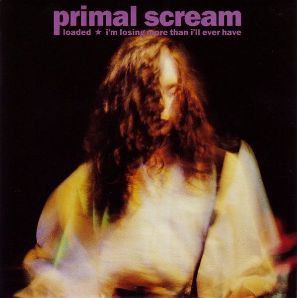 Primal Scream – Loaded / I'm Losing More Than I'll Ever Have (7"si UK ...