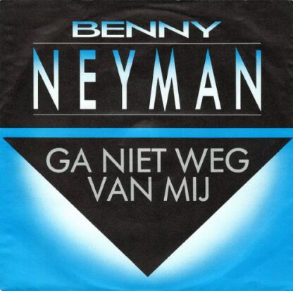 Benny Neyman ‎– Ga Niet Weg Van Mij (7"si NL 1984) nm/vg++