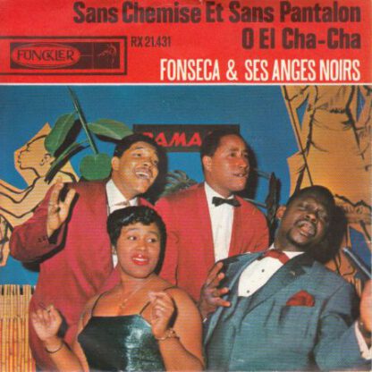 Fonseca et Ses Anges Noirs ‎– O El Cha Cha / Sans Chemise et Sans Pantalon (7"si NL 1966) vg++/vg+